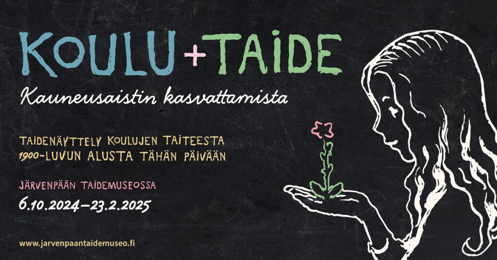 Mainosjuliste taidenäyttelystä, jossa lukee otsikkona "KOULU + TAIDE" ja alla teksti "Kauneusaistin kasvattamista". Alatekstissä kerrotaan taidenäyttelystä, joka käsittelee koulujen taidetta 1900-luvun alusta nykypäivään. Näyttely järjestetään Järvenpään taidemuseossa 6.10.2024–23.2.2025. Julisteen oikeassa laidassa on piirros lapsesta, joka pitelee kämmenellään kasvia, jossa on yksi pieni vaaleanpunainen kukka. Tausta on musta, ja teksti on kirjoitettu vaaleilla pastelliväreillä.